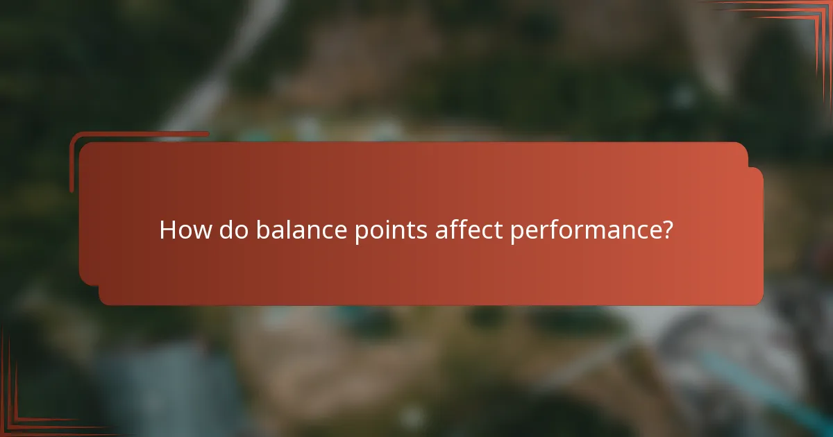How do balance points affect performance?