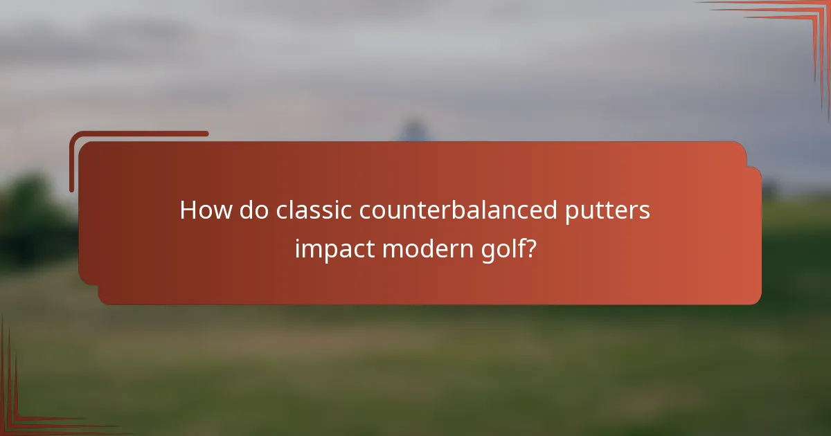 How do classic counterbalanced putters impact modern golf?