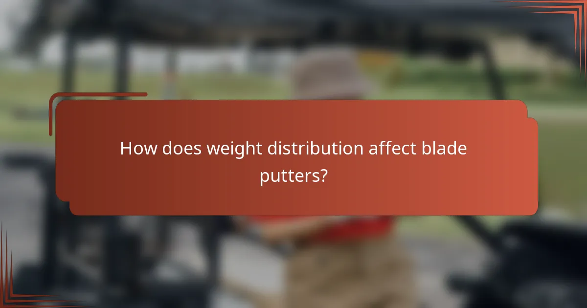 How does weight distribution affect blade putters?