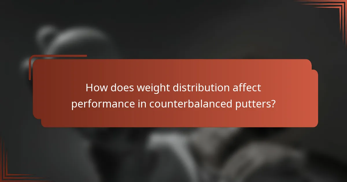 How does weight distribution affect performance in counterbalanced putters?