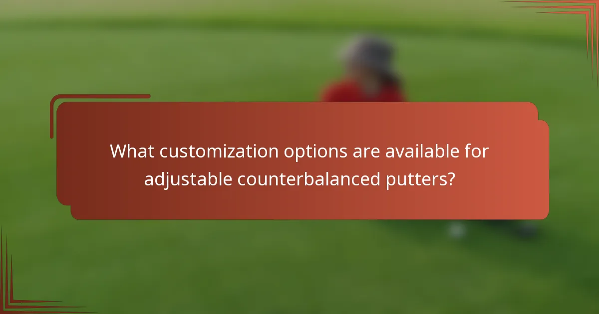 What customization options are available for adjustable counterbalanced putters?