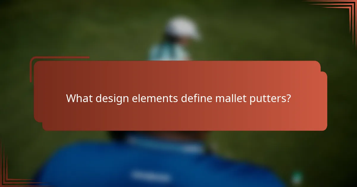 What design elements define mallet putters?