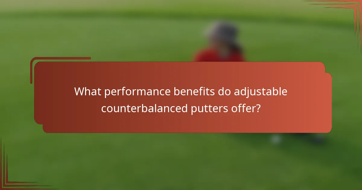 What performance benefits do adjustable counterbalanced putters offer?