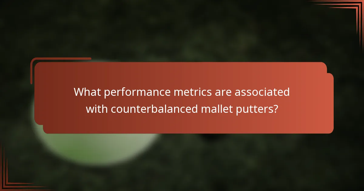 What performance metrics are associated with counterbalanced mallet putters?