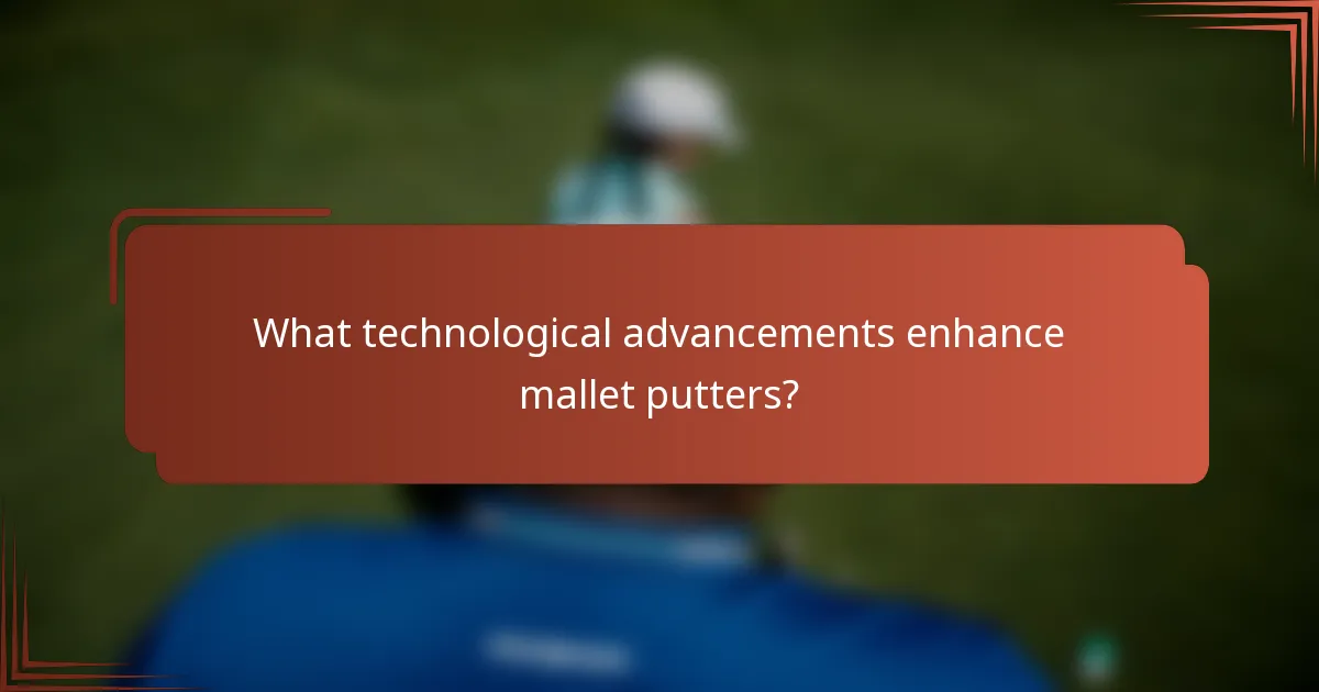 What technological advancements enhance mallet putters?