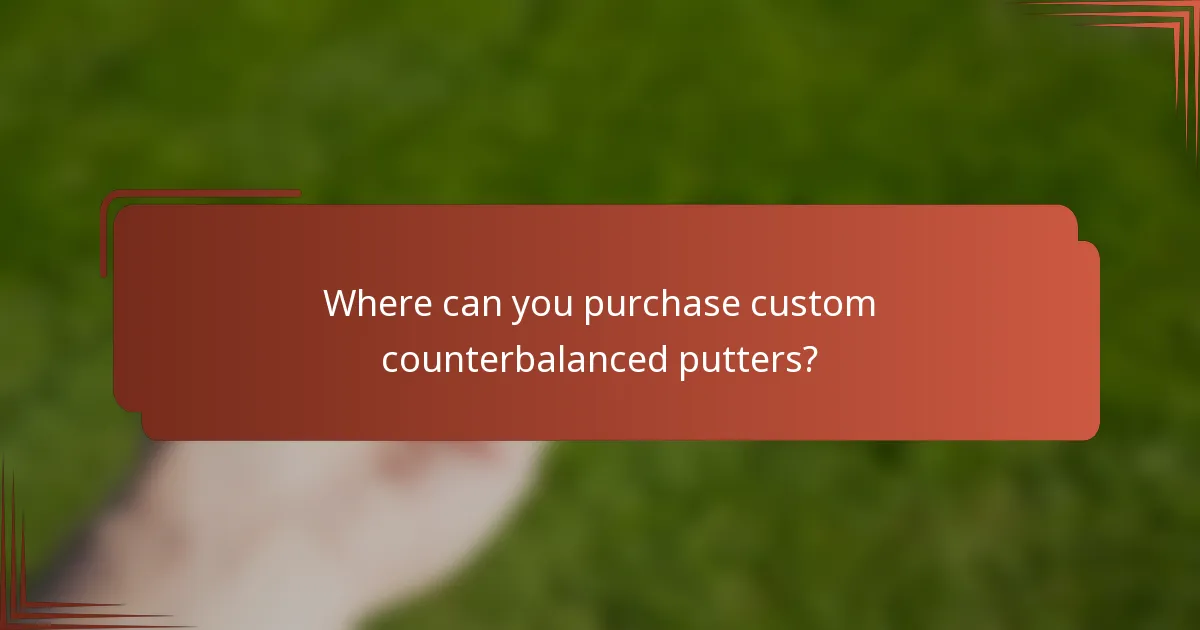 Where can you purchase custom counterbalanced putters?