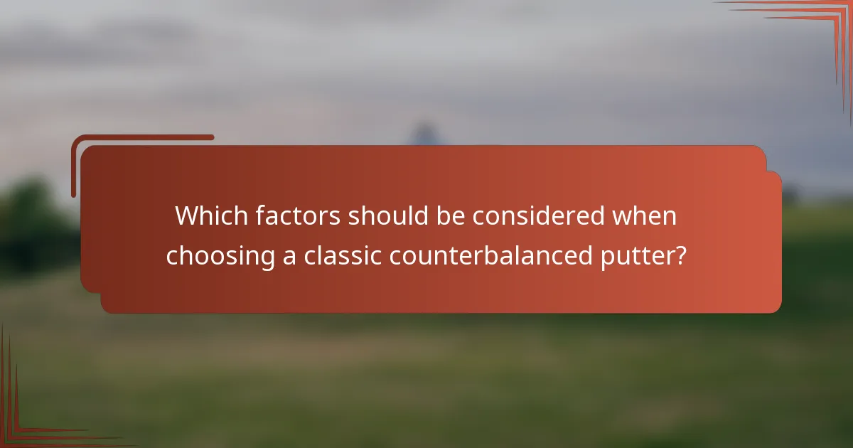 Which factors should be considered when choosing a classic counterbalanced putter?