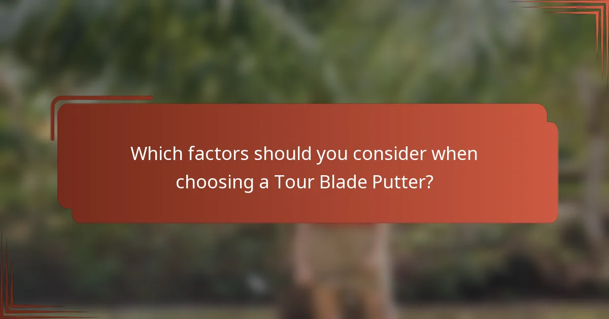 Which factors should you consider when choosing a Tour Blade Putter?